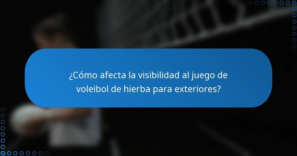 ¿Cómo afecta la visibilidad al juego de voleibol de hierba para exteriores?