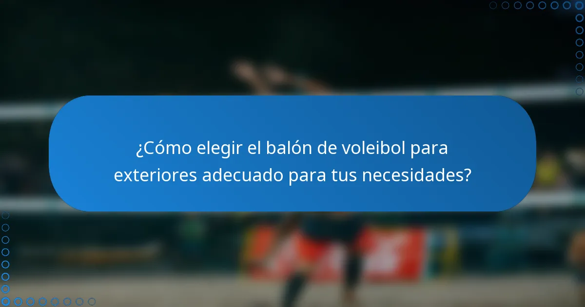 ¿Cómo elegir el balón de voleibol para exteriores adecuado para tus necesidades?