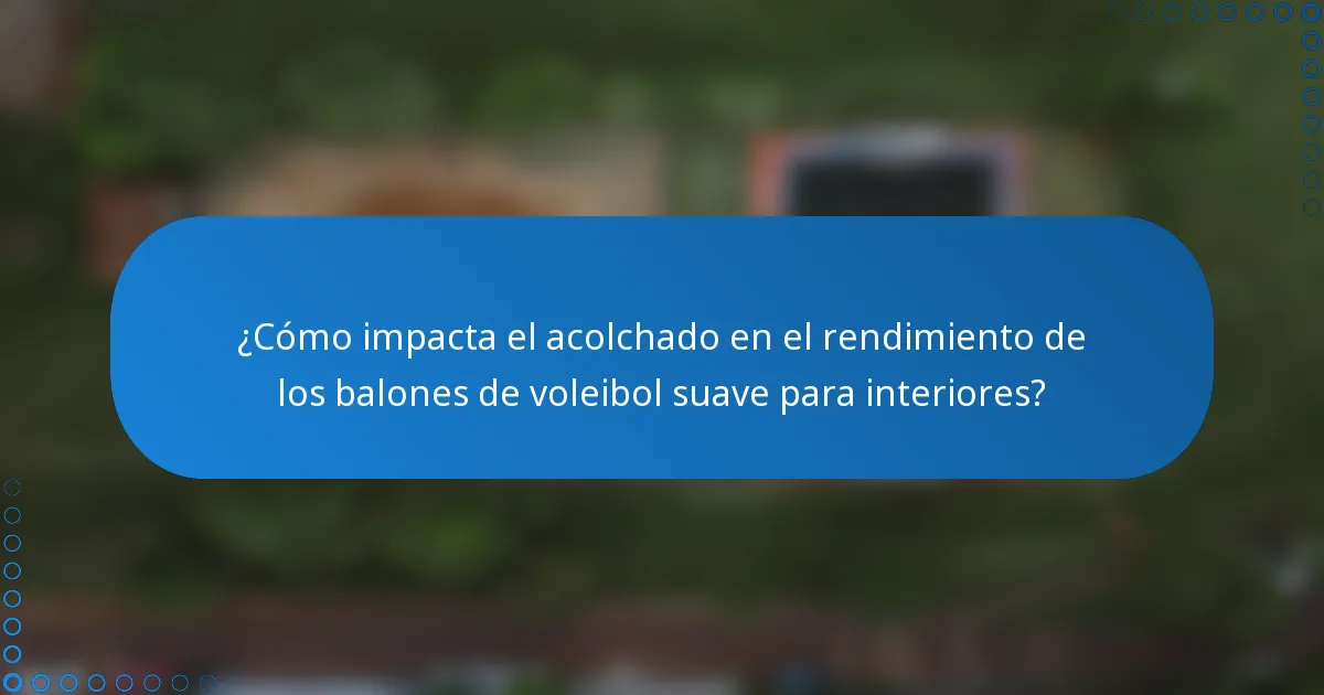 ¿Cómo impacta el acolchado en el rendimiento de los balones de voleibol suave para interiores?