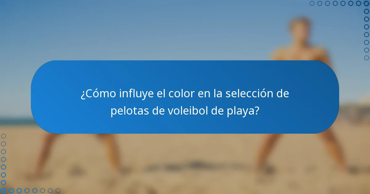 ¿Cómo influye el color en la selección de pelotas de voleibol de playa?