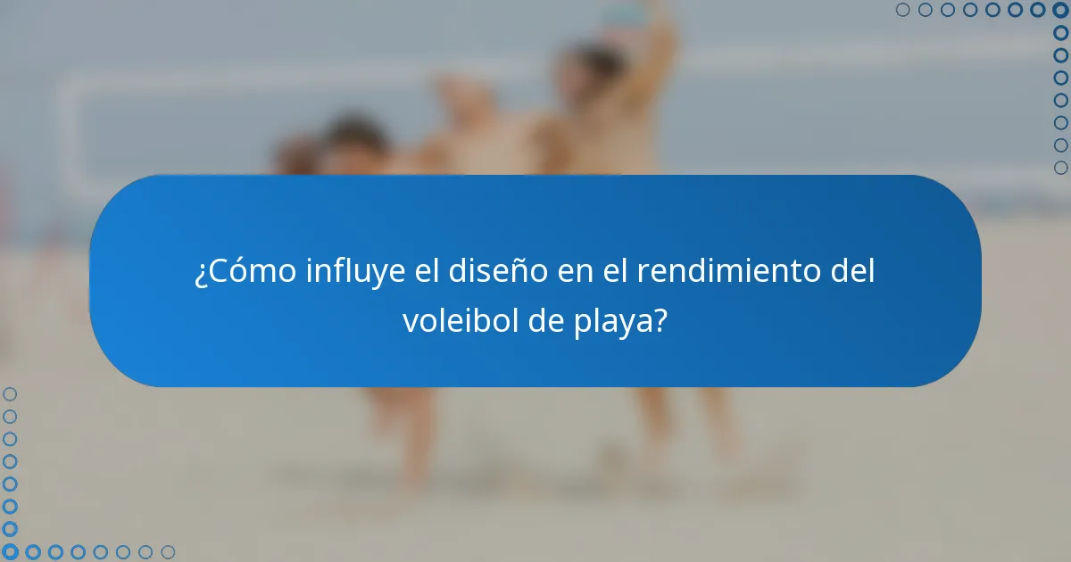 ¿Cómo influye el diseño en el rendimiento del voleibol de playa?