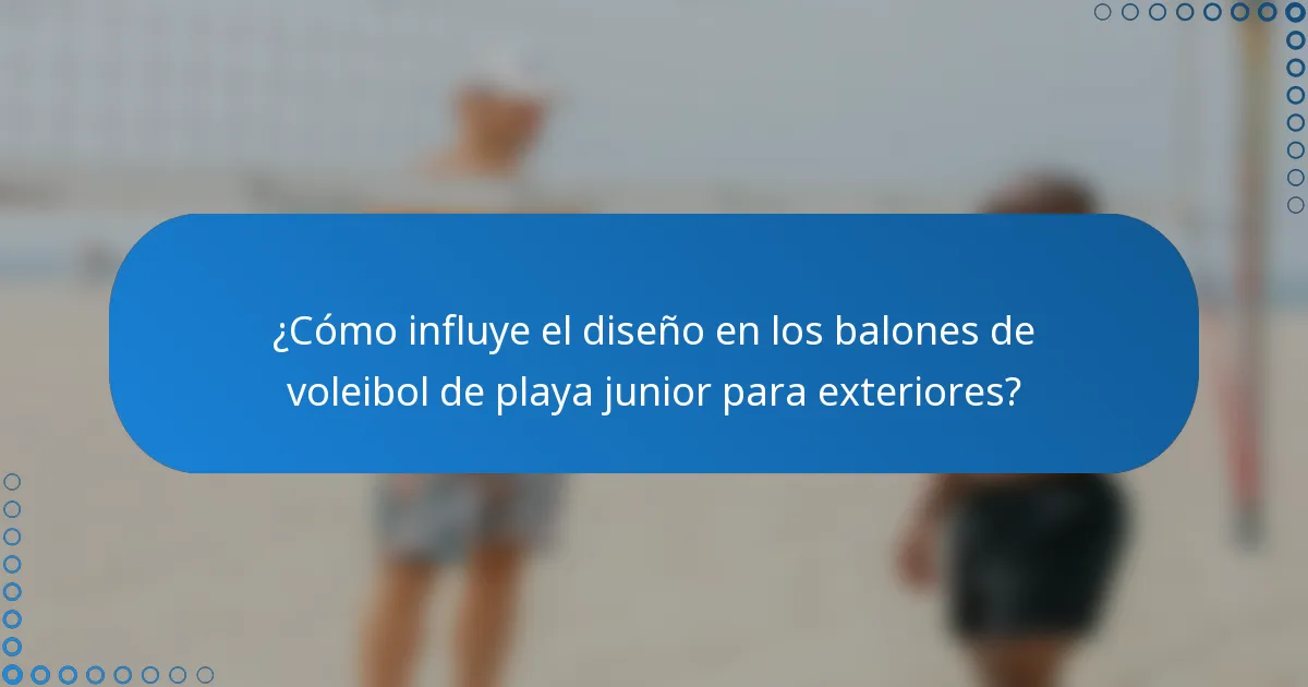 ¿Cómo influye el diseño en los balones de voleibol de playa junior para exteriores?