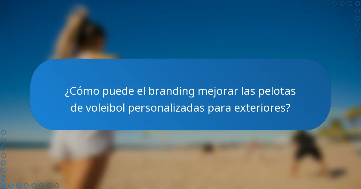 ¿Cómo puede el branding mejorar las pelotas de voleibol personalizadas para exteriores?