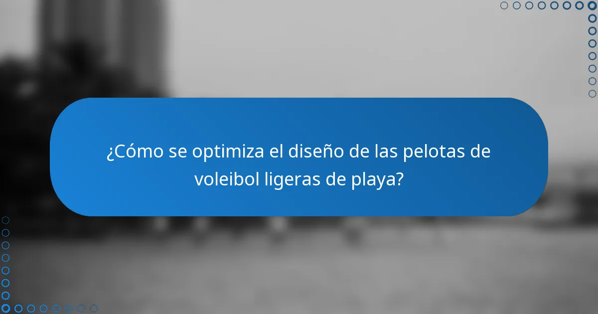 ¿Cómo se optimiza el diseño de las pelotas de voleibol ligeras de playa?