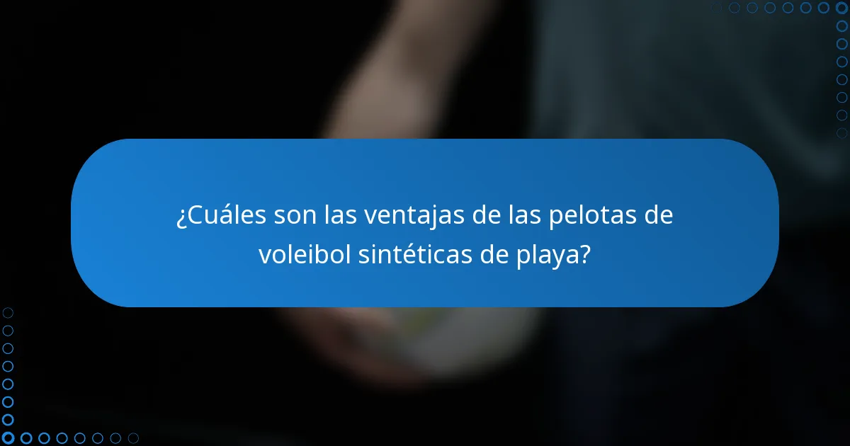 ¿Cuáles son las ventajas de las pelotas de voleibol sintéticas de playa?