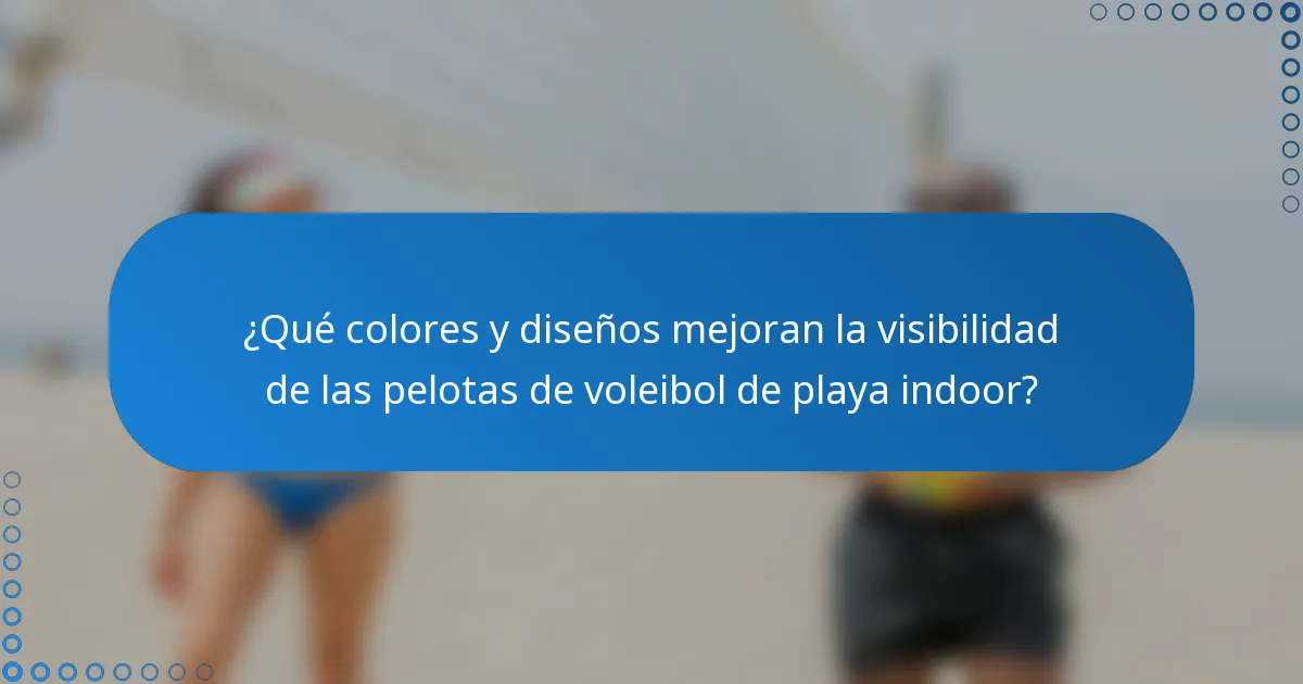 ¿Qué colores y diseños mejoran la visibilidad de las pelotas de voleibol de playa indoor?