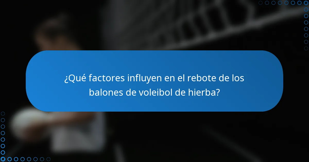 ¿Qué factores influyen en el rebote de los balones de voleibol de hierba?
